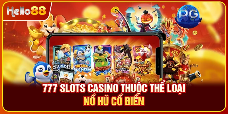 777 slots casino thuộc thể loại nổ hũ cổ điển