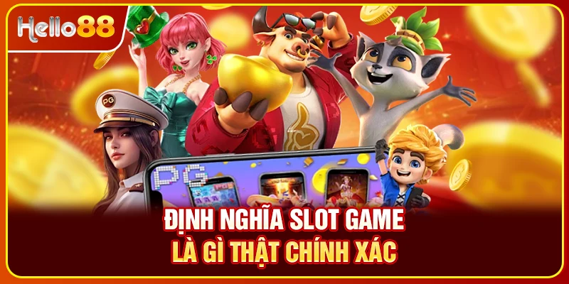 Định nghĩa slot game là gì thật chính xác