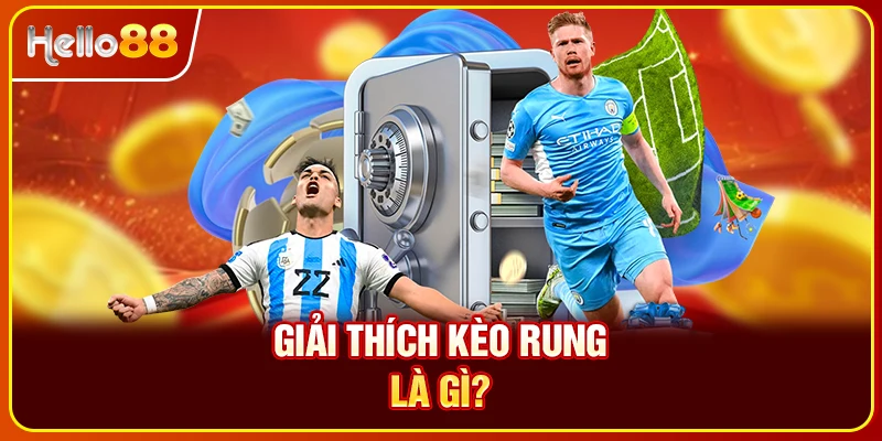 Giải thích kèo rung là gì?