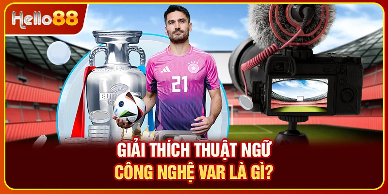 Giải thích thuật ngữ công nghệ VAR là gì?