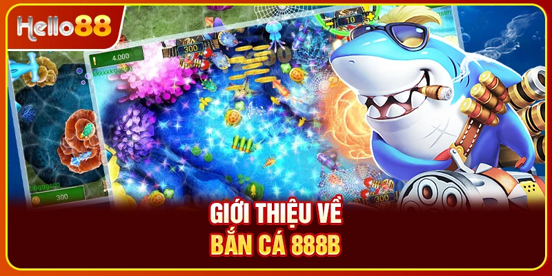 Giới thiệu về bắn cá 888B