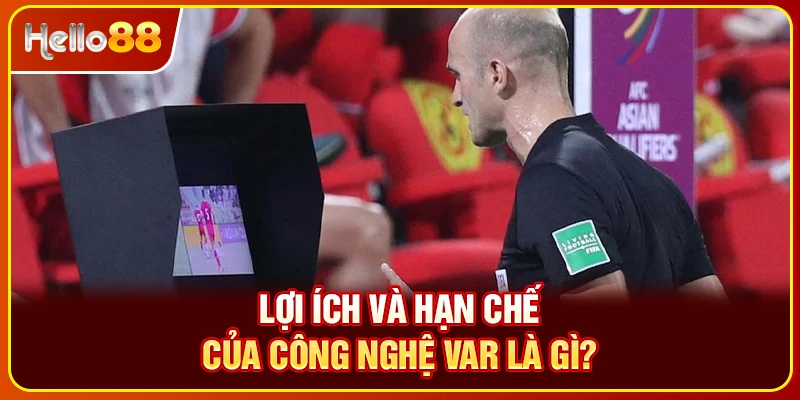 Lợi ích và hạn chế của công nghệ VAR là gì?