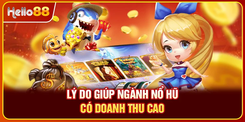 Lý do giúp ngành nổ hũ có doanh thu cao