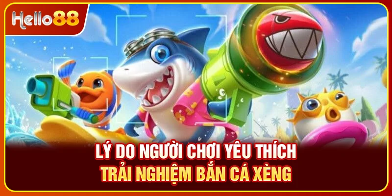 Lý do người chơi yêu thích trải nghiệm Ban Ca Xeng