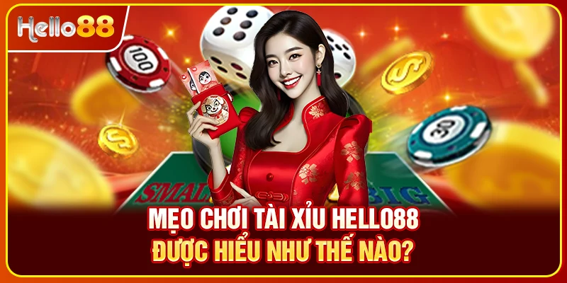 Mẹo chơi tài xỉu Hello88 được hiểu như thế nào?