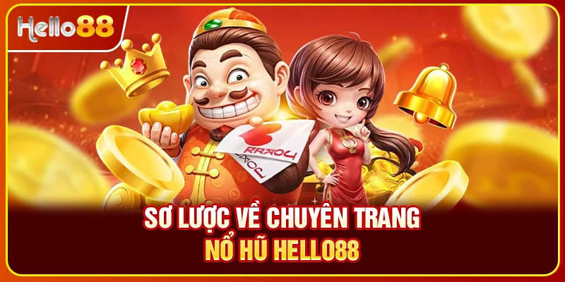 Sơ lược về chuyên trang nổ hũ Hello88