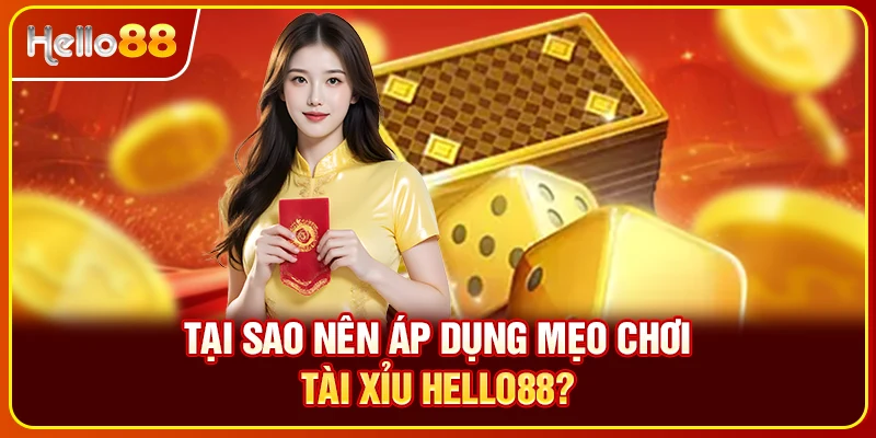 Tại sao nên áp dụng mẹo chơi tài xỉu Hello88?