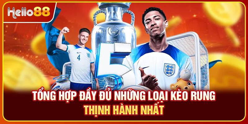 Tổng hợp đầy đủ những loại kèo rung thịnh hành nhất